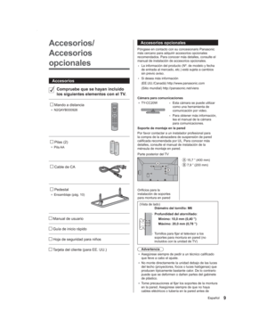 Page 99Español
Accesorios opcionales
Póngase en contacto con su concesionario Panasonic 
más cercano para adquirir accesorios opcionales 
recomendados. Para conocer más detalles, consulte el 
manual de instalación de accesorios opcionales.
 •La información del producto (Nº. de modelo y fecha 
de entrada al mercado, etc.) está sujeta a cambios 
sin previo aviso.
 •Si desea más información
(EE.UU./Canadá) http://www.panasonic.com
(Sitio mundial) http://panasonic.net/viera
Cámara para comunicaciones ●  TY-CC20W...