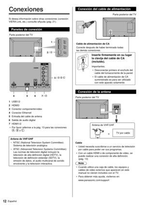 Page 1212Español
 Conexión del cable de alimentación
 
 Cable de alimentación de CA
 Conecte después de haber terminado todas 
las demás conexiones. Parte posterior del TV
 
 Inserte firmemente en su lugar 
la clavija del cable de CA 
(incluido).
 Importantes:
●   Desconectar primero el enchufe del 
cable del tomacorriente de la pared.
●   El cable de alimentación de CA 
suministrado es para ser utilizado 
con este aparato solamente.
 Conexión de la antena
 
 Parte posterior del TV
 Antena de VHF/UHF o TV por...