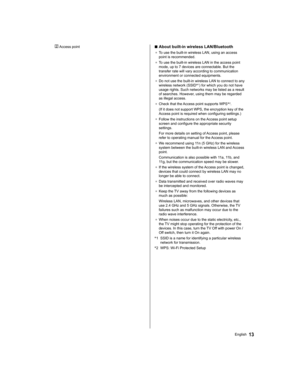 Page 1313English
  ■ 
About built-in wireless LAN/Bluetooth
●  
To use the built-in wireless LAN, using an access 
point is recommended.
●  
To use the built-in wireless LAN in the access point 
mode, up to 7 devices are connectable. But the 
transfer rate will vary according to communication 
environment or connected equipments.
●  
Do not use the built-in wireless LAN to connect to any 
wireless network (SSID*1) for which you do not have 
usage rights. Such networks may be listed as a result 
of searches....