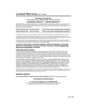 Page 2727English
   
Limited Warranty (for Canada)
 Panasonic Canada Inc.
5770 Ambler Drive, Mississauga, Ontario L4W 2T3
PANASONIC PRODUCT – LIMITED WARRANTY
Panasonic Canada Inc. warrants this product to be free from defects in material and workmanship under normal use and for a period as 
stated below from the date of original purchase agrees to, at its option either (a) repair your product with new or refurbished parts, (b) 
replace it with a new or a refurbished equivalent value product, or (c) refund your...