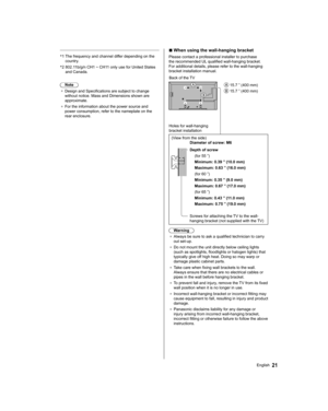 Page 21 
 *
1  The frequency and channel differ depending on the 
country.
 *
2  802.11b/g/n CH1 ~ CH11 only use for United States 
and Canada.
 
  Note
●  
Design and Specifications are subject to change 
without notice. Mass and Dimensions shown are 
approximate.
●  
For the information about the power source and 
power consumption, refer to the nameplate on the 
rear enclosure.
 
  ■ 
 
When using the wall-hanging bracket
 
Please contact a professional installer to purchase 
the recommended UL qualified...