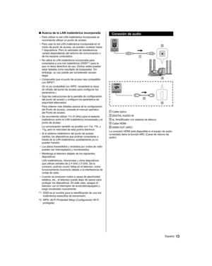 Page 37  ■ 
Acerca de la LAN inalámbrica incorporada
●  
Para utilizar la red LAN inalámbrica incorporada se 
recomienda utilizar un punto de acceso.
●  
Para usar la red LAN inalámbrica incorporada en el 
modo de punto de acceso, se pueden conectar hasta 
7 dispositivos. Pero la velocidad de transferencia 
variará dependiendo del entorno de comunicación o 
de los equipos conectados.
●  
No utilice la LAN inalámbrica incorporada para 
conectarse a una red inalámbrica (SSID*1) para la 
que no tiene derechos de...