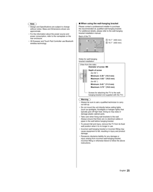 Page 25  Note
●  
Design and Specifications are subject to change 
without notice. Mass and Dimensions shown are 
approximate.
●   For the information about the power source and 
power consumption, refer to the nameplate on the 
rear enclosure.
●   3D Eyewear and Touch Pad Controller use Bluetooth 
wireless technology.
 
  ■ 
 
When using the wall-hanging bracket
 
