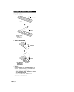 Page 18  Installing the remote’s batteries
  ■ 
Remote Control
 
 
Pull open
  Hook
 
 
 
Note the correct 
polarity (+ or -) 
(AA batteries)  Close
  ■ 
Touch Pad Controller
 
 
Slide open
 
 
 
Close
  Note the correct 
polarity (+ or -) 
(AAA batteries)
  Caution
●  
