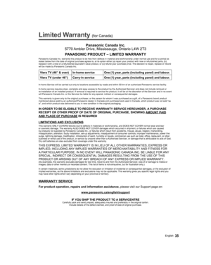 Page 3535English
   
Limited Warranty (for Canada)
 Panasonic Canada Inc.
5770 Ambler Drive, Mississauga, Ontario L4W 2T3
PANASONIC PRODUCT – LIMITED WARRANTY
Panasonic Canada Inc. warrants this product to be free from defects in material and workmanship under normal use and for a period as 
stated below from the date of original purchase agrees to, at its option either (a) repair your product with new or refurbished parts, (b) 
replace it with a new or a refurbished equivalent value product, or (c) refund your...