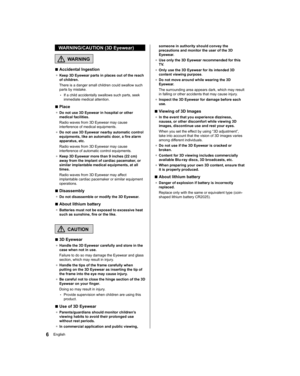 Page 66English
someone in authority should convey the 
precautions and monitor the user of the 3D 
Eyewear.
●  
Use only the 3D Eyewear recommended for this 
TV.
●  
Only use the 3D Eyewear for its intended 3D 
content viewing purpose.
●  
Do not move around while wearing the 3D 
Eyewear.
  The surrounding area appears dark, which may result 
in falling or other accidents that may cause injury.
●  
Inspect the 3D Eyewear for damage before each 
use.
  ■ 
Viewing of 3D Images
●  
In the event that you...