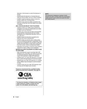 Page 88English
  NOTE:
  This equipment is designed to operate in North 
America and other countries where the broadcasting 
system and AC house current are exactly the same 
as in North America.television or the furniture on which the television is 
placed.
  • 
NEVER place the television on furniture that can 
easily be used as steps, such as a chest of drawers.
  • 
ALWAYS install the television where it cannot be 
pushed, pulled over or knocked down.
  • 
ALWAYS route cords and cables connected to the...