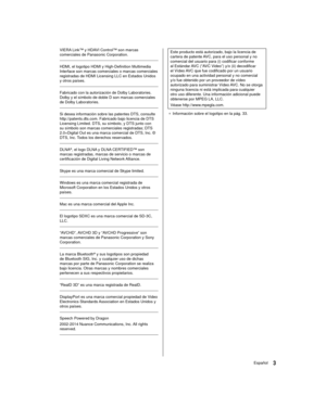Page 33Español
 Este producto está autorizado, bajo la licencia de 
cartera de patente AVC, para el uso personal y no 
comercial del usuario para (i) codificar conforme 
al Estándar AVC (“AVC Video”) y/o (ii) decodificar 
el Vídeo AVC que fue codificado por un usuario 
ocupado en una actividad personal y no comercial 
y/o fue obtenido por un proveedor de vídeo 
autorizado para suministrar Vídeo AVC. No se otorga 
ninguna licencia ni está implicada para cualquier 
otro uso diferente. Una información adicional...