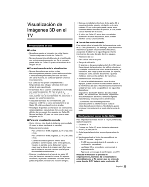 Page 2525Español
  
Visualización de 
imágenes 3D en el 
TV
 Precauciones de uso
 
■ Lentes
● 
 No aplique presión al obturador de cristal líquido. 
Tampoco deje caer ni doble las Gafas 3D.
●
   No raye la superficie del obturador de cristal líquido 
con un instrumento punzante, etc. De lo contrario, 
puede dañar las Gafas 3D y reducir la calidad de la 
imagen en 3D.
 
■ Precauciones durante la visualización
● 
 No use dispositivos que emitan ondas 
electromagnéticas potentes (como teléfonos móviles 
o...