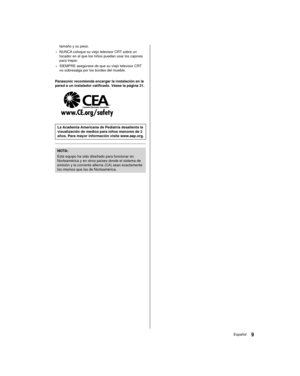 Page 99Español
tamaño y su peso.
 • NUNCA coloque su viejo televisor CRT sobre un 
tocador en el que los niños puedan usar los cajones 
para trepar.
 • SIEMPRE asegúrese de que su viejo televisor CRT 
no sobresalga por los bordes del mueble.
 
 Panasonic recomienda encargar la instalación en la 
pared a un instalador calificado. Véase la página 31.
 
 La Academia Americana de Pediatría desalienta la 
visualización de medios para niños menores de 2 
años. Para mayor información visite www.aap.org.
 
 NOTA:...