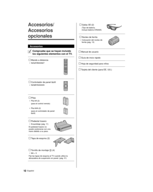 Page 1010Español
   Gafas 3D (2)
 (Tipo de batería: 
incluye batería CR2025) 
 
   Núcleo de ferrita
● 
 Colocación del núcleo de 
ferrita (pág. 13) 
 
 
   Manual de usuario
 
   Guía de inicio rápido
 
   Hoja de seguridad para niños
 
   Tarjeta del cliente (para EE. UU.)
   Accesorios/
Accesorios 
opcionales
 Accesorios
  Compruebe que se hayan incluido 
los siguientes elementos con el TV.
 
   Mando a distancia
● 
 N2QAYB000927
 
 
   Controlador de panel táctil
●  N2QBYA000005
 
 
   Pilas
●   Pila AA...
