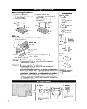 Page 66
Attaching the pedestal to TV
■Assembling the pedestal
 [TC-58PS14 (TBLX0102)]  [TC-65PS14 (TBLX0126)]
 
  Fix securely with assembly screws A. (Total 4 screws)  Tighten screws firmly. 
  Fix securely with assembly screws A. 
(Total 6 screws)
    Tighten screws firmly using 
Allen wrench C
A
L
RPole
Front
Pole
Base
AC
Pole Front
Pole
Base
■Set-up
  Carry out work on a horizontal and level surface.
  Tighten screws firmly.
B
 Fix securely with assembly screws B. 
(Total 4 screws)
Rear side
Arrow 
mark...