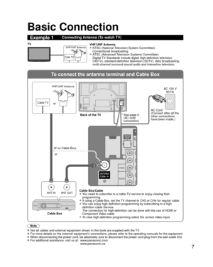 Page 77
To connect the antenna terminal and Cable Box
ANT OUTANT IN
VIDEO
AUDIO
R
PR
PB
Y
L
H
VIDEO
AUDIO
R
PR
PB
Y
L
H
Basic Connection
Note
   Not all cables and external equipment shown in this book are supplied wi\
th the TV. For more details on the external equipment’s connections, please refer to the operating manuals for the equipment. When disconnecting the power cord, be absolutely sure to disconnect the \
power cord plug from the wall outlet first. For additional assistance, visit us at:...