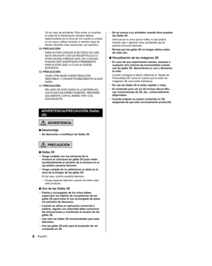 Page 36●  
No se mueva a su alrededor cuando lleve puestas 
las Gafas 3D.
  Verá oscura la zona que le rodea, lo que podría 
hacerle caer o generar otros accidentes que le 
podrían provocar lesiones.
●  
Revise que las gafas 3D no tengan daños antes 
de cada uso.
  ■ 
Visualización de las imágenes 3D
●  
En caso de que experimente mareos, náuseas o 
cualquier otro síntoma de incomodidad cuando 
use las gafas 3D, descontinúe su uso y descanse 
la vista.
  Cuando configure el efecto utilizando el “Ajuste de...