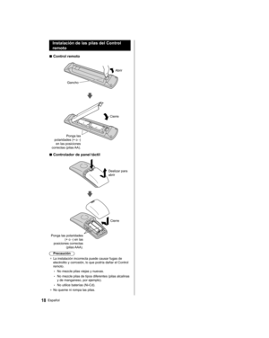 Page 48  Instalación de las pilas del Control 
remoto
  ■ 
Control remoto
 
 
Abrir
  Gancho
 
 
 
Ponga las 
polaridades (+ o -) 
en las posiciones 
correctas (pilas AA).  Cierre
  ■ 
Controlador de panel táctil
 
 
Deslizar para 
abrir
 
 
  Cierre
  Ponga las polaridades 
(+ o -) en las 
posiciones correctas 
(pilas AAA).
  Precaución
●  
La instalación incorrecta puede causar fugas de 
electrolito y corrosión, lo que podría dañar el Control 
remoto.
  • 
No mezcle pilas viejas y nuevas.
  • 
No mezcle pilas...