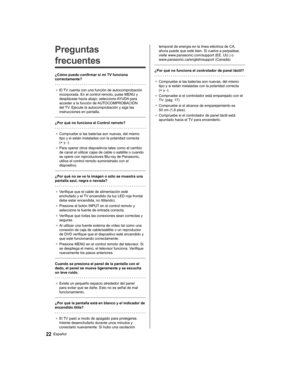 Page 52   
Preguntas 
frecuentes
  ¿Cómo puedo confirmar si mi TV funciona 
correctamente?
 
●  
El TV cuenta con una función de autocomprobación 
incorporada. En el control remoto, pulse MENU y 
desplácese hacia abajo; seleccione AYUDA para 
acceder a la función de AUTOCOMPROBACIÓN 
del TV. Ejecute la autocomprobación y siga las 
instrucciones en pantalla.
 
  ¿Por qué no funciona el Control remoto?
 
●  
Compruebe si las baterías son nuevas, del mismo 
tipo y si están instaladas con la polaridad correcta 
(+...