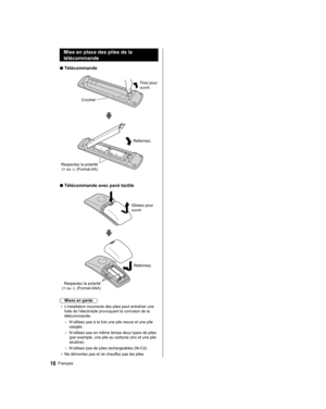 Page 76  Mise en place des piles de la 
télécommande
  ■ 
Télécommande
 
 
Tirez pour 
ouvrir.
  Crochet
 
 
 
Respectez la polarité 
(+ ou -). (Format AA)  Refermez.
  ■ 
Télécommande avec pavé tactile
 
 
Glissez pour 
ouvrir.
 
 
  Refermez.
  Respectez la polarité 
(+ ou -). (Format AAA)
  Mises en garde
●  
L’installation incorrecte des piles peut entraîner une 
fuite de l’électrolyte provoquant la corrosion de la 
télécommande.
  • 
N’utilisez pas à la fois une pile neuve et une pile 
usagée.
  •...