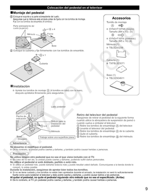 Page 89
Accesorios
Tornillo de montaje
A
 XYN4+F10FNK (negro)
  Tamaño (M4 x 10)  (5)
B
 XYN5+F16FN (plateado)
  Tamaño (M5 x 16) (4)
Ménsula (1)
 TBL5ZA3238
Cubierta (1)
 TXFBL5Z0071
Base (1)
 TBL5ZX04911
  Colocación del pedestal en el televisor
■Montaje del pedestal
 Coloque el soporte a la parte sobresaliente del cuello.
Asegurese que la ménsula este anclada antes de fijarla con los tornillos de montaje.
Fije con los tornillos de ensamble (4 tornillos)
B x 4
Ménsula
Parte sobresaliente del 
cuello...