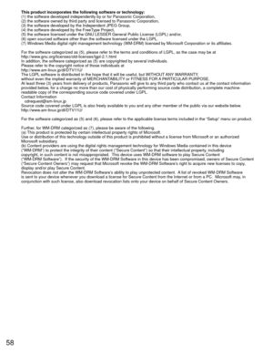 Page 5858
This product incorporates the following software or technology:
(1) the software developed independently by or for Panasonic Corporati\
on,
(2) the software owned by third party and licensed to Panasonic Corpor\
ation,
(3) the software developed by the Independent JPEG Group,
(4) the software developed by the FreeType Project,
(5) the software licensed under the GNU LESSER General Public License \
(LGPL) and/or,
(6) open sourced software other than the software licensed under the L\
GPL.
(7) Windows...