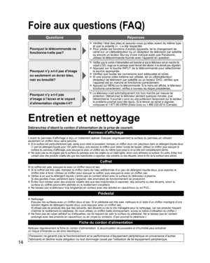 Page 6214
Questions Réponses
Foire aux questions (FAQ)
Pourquoi la télécommande ne 
fonctionne-t-elle pas?
  Vérifiez l’état des piles et assurez-vous qu’elles soient du même type 
et que la polarité (+, -) a été respectée.
  Pour piloter les fonctions d’autres appareils, tel le changement de 
canal sur un câblosélecteur ou un récepteur de télévision par satellite 
ou encore un lecteur Blu-ray d’une marque autre que Panasonic, 
utilisez la télécommande fournie avec l’appareil en question.
Pourquoi n’y a-t-il...