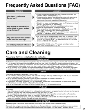 Page 1817
Frequently Asked Questions (FAQ)
Care and Cleaning
First, unplug the Power cord plug from the wall outlet.
Display panel
The front of the display panel has been specially treated. Wipe the panel surface gently using only a cleaning cloth or a soft, lint-free cloth.  If the surface is particularly dirty, after cleaning up the dust, soak a soft, lint-free cloth in diluted, mild liquid dish soap (1 part 
mild liquid dish soap diluted by 100 times the amount of water), and then wring the cloth to remove...