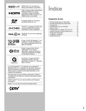 Page 23
VIERA Link™ es una marca de 
fábrica de Panasonic Corporation.
HDMI, el logotipo HDMI y High-Definition 
Multimedia Interface son marcas 
comerciales o marcas comerciales 
registradas de HDMI Licensing LLC en 
Estados Unidos y otros países.
El logotipo SDXC es una marca
comercial de SD-3C, LLC.
“AVCHD” y el logotipo “AVCHD” son 
marcas de fábrica de Panasonic 
Corporation y Sony Corporation.
“RealD 3D” es una marca registrada 
de RealD.
El logo “Full HD 3D Glasses™” y la 
expresión “Full HD 3D...