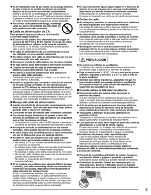 Page 45
  ●En el improbable caso de que reciba una descarga eléctrica 
de este producto, es posible que la toma de corriente 
eléctrica de su casa no esté cableada correctamente.
  Solicite el servicio de un electricista para que compruebe que la 
toma de corriente eléctrica para la TV esté correctamente cableada. 
Si persiste el problema, acuda a un centro de servicio para que la 
TV reciba el mantenimiento necesario de un técnico autorizado.
  ●Para evitar la dispersión del fuego, mantenga velas así como...