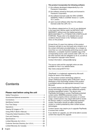 Page 32English
 This product incorporates the following software:
 (1)  the software developed independently by or for Panasonic Corporation,
 (2)  the software owned by third party and licensed to  Panasonic Corporation,
 (3)  the software licensed under the GNU LESSER  GENERAL PUBLIC LICENSE Version 2.1 (LGPL 
V2.1) and/or,
 (4)  open sourced software other than the software  licensed under the LGPL V2.1.
 
 The software categorized as (3) and (4) are distributed 
in the hope that it will be useful, but...