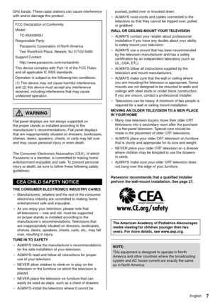 Page 87English
pushed, pulled over or knocked down.
 • ALWAYS route cords and cables connected to the 
television so that they cannot be tripped over, pulled 
or grabbed.
 WALL OR CEILING MOUNT YOUR TELEVISION
 • ALWAYS contact your retailer about professional 
installation if you have any doubts about your ability 
to safely mount your television.
 • ALWAYS use a mount that has been recommended 
by the television manufacturer and has a safety 
certification by an independent laboratory (such as 
UL, CSA,...