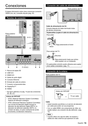 Page 1413Español
  Conexión del cable de alimentación
 
 
Cable de alimentación de CA
  Conecte después de haber terminado todas 
las demás conexiones.  Parte posterior del TV
 
Sujetacables (sujete el cable de alimentación)
  Para soltar:
   Botón  Siga presionando el botón
 
Para extraer del TV:
 
  Siga presionando hasta que ambos 
lados ajusten con un chasquido  Broches
  El sujetacables extraído puede utilizarse para sujetar 
otros cables conectados. (pág. 17)
  Conexión de la antena
 
 
Parte posterior...