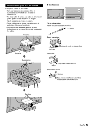 Page 1817Español
  ■ 
Sujetacables
 
 
Fije el sujetacables.
  Inserte el sujetacables en un orificio.
 
  Orificio
  Sujete los cables.
   Ganchos
 
Coloque la punta en los ganchos
  Para soltar:
   Botón  Siga presionando el botón
 
Para extraer del TV:
 
  Siga presionando hasta que ambos 
lados ajusten con un chasquido  Broches
 
 
Instrucciones para atar los cables
 
Coloque los cables en la cubierta.
●  
Para atar los cables conectados, utilice el 
sujetacables suministrado con el cable de 
alimentación....