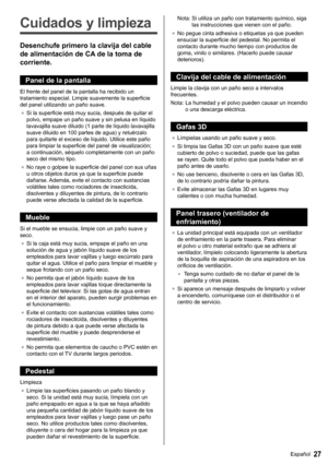 Page 2827Español
   
Cuidados y limpieza
 
Desenchufe primero la clavija del cable 
de alimentación de CA de la toma de 
corriente.
  Panel de la pantalla
 
El frente del panel de la pantalla ha recibido un 
tratamiento especial. Limpie suavemente la superficie 
del panel utilizando un paño suave.
●  
Si la superficie está muy sucia, después de quitar el 
polvo, empape un paño suave y sin pelusa en líquido 
lavavajilla suave diluido (1 parte de líquido lavavajilla 
suave diluido en 100 partes de agua) y...