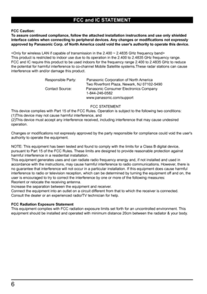 Page 66
  
   
 
 
FCC and IC STATEMENT
FCC Caution: 
To assure continued compliance, follow the attached installation instruct\
ions and use only shielded 
interface cables when connecting to peripheral devices. Any changes or modifications not expressly 
approved by Panasonic Corp. of North America could void the user's authority to operate this device.

This product is restricted to indoor use due to its operation in the 2.4\
00 to 2.4835 GHz frequency range. 
FCC and IC require this product to be used...
