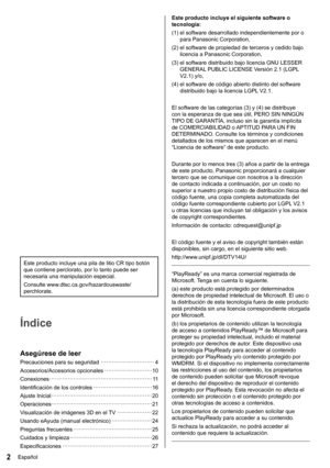 Page 32Español
  Este producto incluye el siguiente software o 
tecnología:
  (1)  el software desarrollado independientemente por o 
para Panasonic Corporation,
  (2)  el software de propiedad de terceros y cedido bajo 
licencia a Panasonic Corporation,
  (3)  el software distribuido bajo licencia GNU LESSER 
GENERAL PUBLIC LICENSE Versión 2.1 (LGPL 
V2.1) y/o,
  (4)  el software de código abierto distinto del software 
distribuido bajo la licencia LGPL V2.1.
 
  El software de las categorías (3) y (4) se...