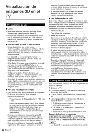 Page 2322Español
   
Visualización de 
imágenes 3D en el 
TV
  Precauciones de uso
  ■ 
Lentes
●  
No aplique presión al obturador de cristal líquido. 
Tampoco deje caer ni doble las Gafas 3D.
●  
No raye la superficie del obturador de cristal líquido 
con un instrumento punzante, etc. De lo contrario, 
puede dañar las Gafas 3D y reducir la calidad de la 
imagen en 3D.
  ■ 
Precauciones durante la visualización
●  
No use dispositivos que emitan ondas 
electromagnéticas potentes (como teléfonos móviles 
o...