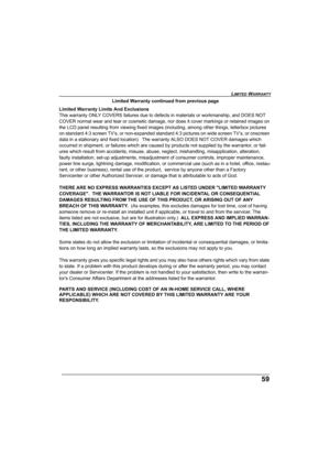 Page 5959
LIMITED WARRANTY
Limited Warranty continued from previous page
Limited Warranty Limits And Exclusions
This warranty ONLY COVERS failures due to defects  in materials or workmanship, and DOES NOT 
COVER normal wear and tear or co smetic damage, nor does it cover markings or retained images on 
the LCD panel resulting from viewi ng fixed images (including, among other things, letterbox pictures 
on standard 4:3 screen TV’s, or non-expanded standard 4: 3 pictures on wide screen TV’s, or onscreen 
data in...