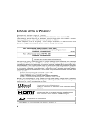 Page 744
: El logotipo SD es una marca comercial.HDMI, el símbolo HDMI y la Interface de Multimedios de Alta Definición son
marcas comerciales o marcas registradas de HDMI Licensing LLC.
Fabricado bajo licencia de Dolby Laboratories.
 
“Dolby” y el símbolo con una doble D son marcas comerciales de \
Dolby
Laboratories.
Estimado cliente de Panasonic
Bienvenido a la familia de clientes de Panasonic.
Esperamos sinceramente que disfrute durante muchos años de su nuevo televisor LCD.
Para obtener el máximo beneficio...