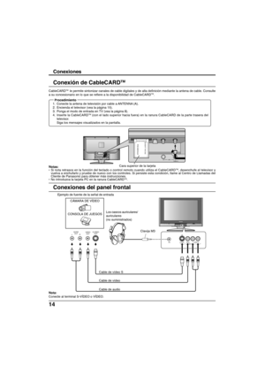 Page 8414
Conexiones
CableCARDTM  le permite sintonizar canales de cable digitales y de alta definición\
 mediante la antena de cable. Consulte
a su concesionario en lo que se refiere a la disponibilidad de CableCARD\
 TM
.
Conexión de CableCARDTM
Procedimiento
1. Conecte la antena de televisión por cable a ANTENNA (A).
2. Encienda el televisor (vea la página 15).
3. Ponga el modo de entrada en TV (vea la página 8).
4. Inserte la CableCARD
TM (con el lado superior hacia fuera) en la ranura CableCARD de la parte...