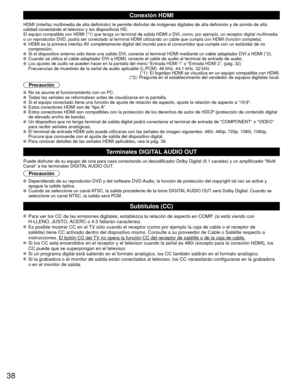 Page 3838
 Conexión HDMI
HDMI (interfaz multimedia de alta definición) le permite disfrutar \
de imágenes digitales de alta definición y de sonido de alta 
calidad conectando el televisor y los dispositivos HD.
El equipo compatible con HDMI (*1) que tenga un terminal de salida HDM\
I o DVI, como, por ejemplo, un receptor digital multimedia 
o un reproductor DVD, podrá ser conectado al terminal HDMI utilizando\
 un cable que cumpla con HDMI (función completa).
  HDMI es la primera interfaz AV completamente...