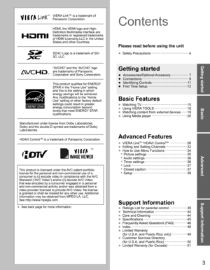 Page 3Basic
Advanced
Getting started
Support Information
3
VIERA Link™ is a trademark of Panasonic Corporation.
HDMI, the HDMI logo and High-Definition Multimedia Interface are 
trademarks or registered trademarks 
of HDMI Licensing LLC in the United 
States and other countries.
SDXC Logo is a trademark of SD-3C, LLC.
“AVCHD” and the “AVCHD” logo are trademarks of Panasonic 
Corporation and Sony Corporation.
This product qualifies for ENERGY STAR in the “Home Use” setting 
and this is the setting in which...