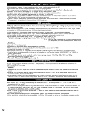 Page 4242
VIERA LinkTM “HDAVI ControlTM”  
HDMI connections to some Panasonic equipment allow you to interface automatically. (p. 27) ●This function may not work normally depending on the equipment condition. ●The equipment can be operated by other remote controls with this function on even if the  TV is in Standby mode. ●Image or sound may not be available for the first few seconds when playback starts. ●Image or sound may not be available for the first few seconds when input mode is switched. ●Volume function...