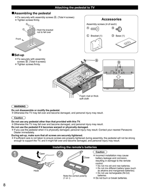 Page 88
WARNING
Do not disassemble or modify the pedestal.
 ●Otherwise the TV may fall over and become damaged, and personal injury may result.
Caution
Do not use any pedestal other than that provided with this TV.
 ●Otherwise the TV may fall over and become damaged, and personal injury may result.
Do not use the pedestal if it becomes warped or physically damaged.
 ●If you use the pedestal when it is physically damaged, personal injury may result. Contact your nearest Panasonic 
Dealer immediately.
During...