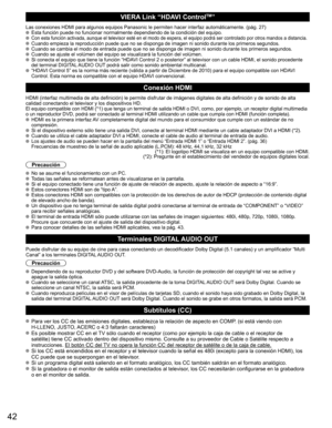 Page 4242
VIERA Link “HDAVI ControlTM”
Las conexiones HDMI para algunos equipos Panasonic le permiten hacer interfaz automáticamente. (pág. 27) Esta función puede no funcionar normalmente dependiendo de la condición del equipo.  Con esta función activada, aunque el televisor esté en el modo de espera, el equipo podrá ser controlado por otros mandos a distancia.  Cuando empieza la reproducción puede que no se disponga de imagen ni sonido durante los primeros segundos.  Cuando se cambia el modo de entrada puede...