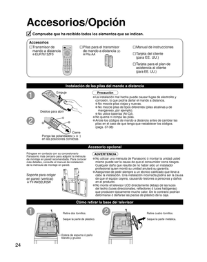 Page 2424
Compruebe que ha recibido todos los elementos que se indican.
Accesorios/Opción
Precaución
• La instalación mal hecha puede causar fugas de electrolito y 
corrosión, lo que podría dañar el mando a distancia.
• No mezcle pilas viejas y nuevas.
• No mezcle pilas de tipos diferentes (pilas alcalinas y de 
manganeso, por ejemplo).
• No utilice baterías (Ni-Cd).
• No queme ni rompa las pilas.
• Anote los códigos de mando a distancia antes de cambiar las 
pilas en el caso de que tenga que restablecer los...