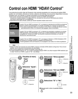 Page 3333
Español
[Resumen]
 Control con HDMI “HDAVI Control”
 Para ver vídeos y DVDs
Otros ajustes 
 
Autoencendido 
 
Para prog-outNo 
 
No 
 
Ctrl con HDMI 
 Sí 
 
Estándar Econ. energía
Menú
Imagen
Audio
Bloqueo
Ajuste Cronόmetro
Ajuste 
 
Búsqueda Todos Idioma
Programa canal
Títulos de entradas
CC
Otros ajustes
■Pulse para salir ó volver a la pantalla anterior.
Control con HDMI “HDAVI Control”
Los productos de audio-vídeo de Panasonic más recientes equipados con conexiones de salida HDMI 
pueden ser...