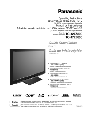 Page 1HD3D Sound ViVA
Quick Start Guide
(See page 6-14)
Guía de inicio rápido
 (vea la página 6-14)
TQB2AA0776
Operating Instructions
32”/37” Class 1080p LCD HDTV
(31.5/37.0 inches measured diagonally)
Manual de instrucciones
Television de alta definición de 1080p y clase 32”/37” de LCD
(31,5/37,0 pulgadas medidas diagonalmente)
Model No.
Número de modelo
TC-32LZ800
TC-37LZ800
English
Español
Please read these instructions before operating your set and retain them for future reference.
The images shown in this...