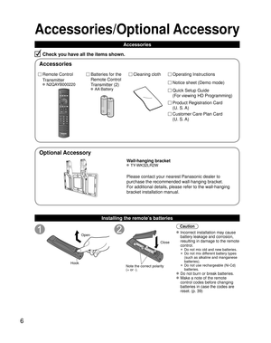 Page 66
Accessories/Optional Accessory
Check you have all the items shown.
Installing the remote’s batteries
Open
Hook
 
 
Note the correct polarity
(+ or -).Close
Caution
 Incorrect installation may cause 
battery leakage and corrosion, 
resulting in damage to the remote 
control.
 •  Do not mix old and new batteries.
 •  Do not mix different battery types 
(such as alkaline and manganese 
batteries).
 •  Do not use rechargeable (Ni-Cd) 
batteries.
 Do not burn or break batteries.
 Make a note of the remote...