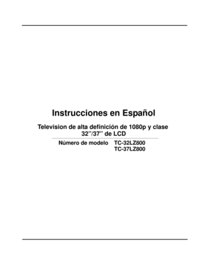 Page 61Instrucciones en Español
Television de alta definición de 1080p y clase 
Número de modelo TC-32LZ800
  
TC-37LZ800
 32”/37” de LCD 
cover page for span section_0776.fm  Page 2  Wednesday, March 12, 2008  10:43 AM 