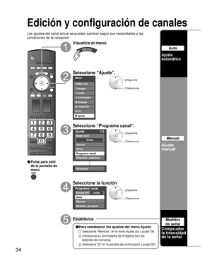 Page 9434
Edición y configuración de canales
Los ajustes del canal actual se pueden cambiar según sus necesidades y las 
condiciones de la recepción.
■ Pulse para salir 
de la pantalla de 
menú
Visualice el menú
Seleccione “Ajuste”.
Menú
Audio
Bloqueo
Ajuste Tarjeta SD
CC
Cronómetro Imagen VIERA Link
 Siguiente
Seleccione
Seleccione “Programa canal”.
Ajuste 1/2
Todos
Modo surf
Idioma
Reloj
Programa canal
Dispositi. externos
Restaurar
 Siguiente
 Seleccione
Seleccione la función
Programa canal 
CableEntrada ANT...