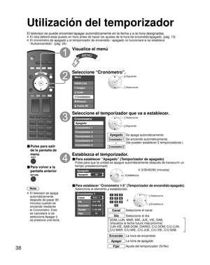 Page 9838
Utilización del temporizador 
El televisor se puede encender/apagar automáticamente en la fecha y a la hora designadas.
 El reloj deberá estar puesto en hora antes de hacer los ajustes de la hora de encendido/apagado. (pág. 13)
 El cronómetro de apagado y el temporizador de encendido / apagado no funcionará si se establece 
“Autoencendido”. (pág. 26)
■ Pulse para salir 
de la pantalla de 
menú
■ Para volver a la 
pantalla anterior
Nota
 El televisor se apaga 
automáticamente 
después de pasar 90...